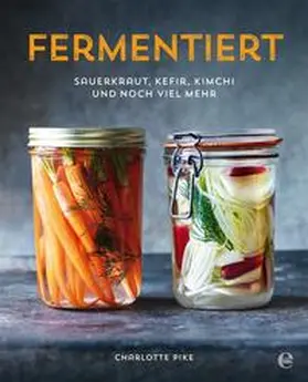 Pike |  Fermentiert: Sauerkraut, Kefir, Kimchi und noch viel mehr | Buch |  Sack Fachmedien