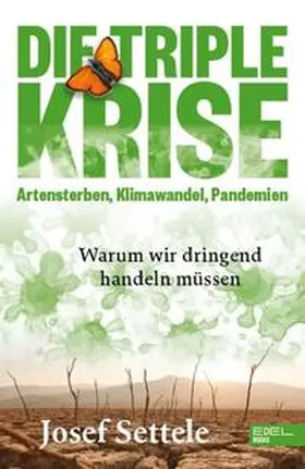 Settele |  Die Triple-Krise: Artensterben, Klimawandel, Pandemien | Buch |  Sack Fachmedien