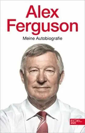 Ferguson |  Alex Ferguson - Meine Autobiografie | eBook | Sack Fachmedien