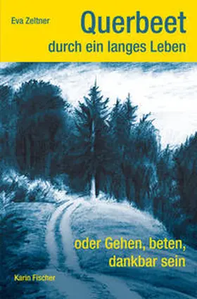 Zeltner |  Querbeet durch ein langes Leben oder Gehen, beten, dankbar sein | Buch |  Sack Fachmedien