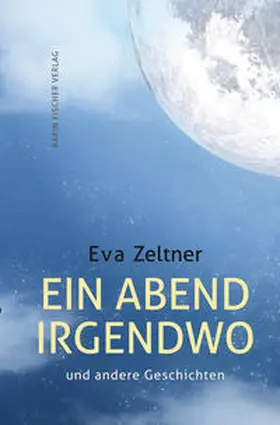 Zeltner |  Ein Abend irgendwo und andere Geschichten | Buch |  Sack Fachmedien