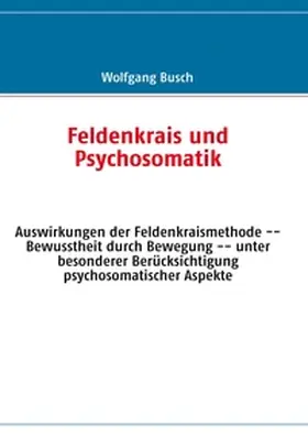 Busch |  Feldenkrais und Psychosomatik | Buch |  Sack Fachmedien