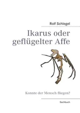 Schlegel |  Ikarus oder geflügelter Affe | Buch |  Sack Fachmedien