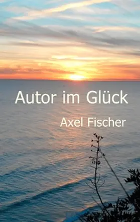 Fischer |  Autor im Glück | Buch |  Sack Fachmedien