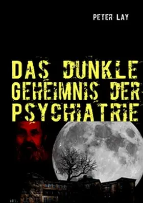 Lay |  Das dunkle Geheimnis der Psychiatrie | Buch |  Sack Fachmedien