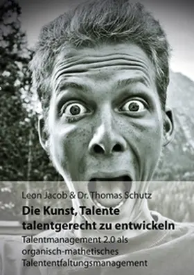 Jacob / Schutz |  Die Kunst, Talente talentgerecht zu entwickeln | Buch |  Sack Fachmedien