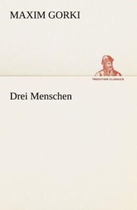 Gorki |  Drei Menschen | Buch |  Sack Fachmedien