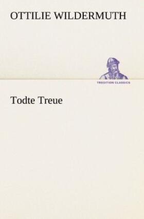 Wildermuth |  Todte Treue | Buch |  Sack Fachmedien