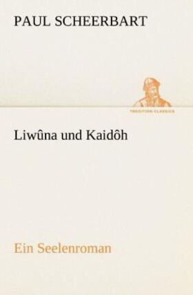 Scheerbart |  Liwûna und Kaidôh | Buch |  Sack Fachmedien