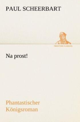 Scheerbart |  Na prost! | Buch |  Sack Fachmedien