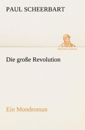 Scheerbart |  Die große Revolution. Ein Mondroman | Buch |  Sack Fachmedien