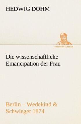 Dohm |  Die wissenschaftliche Emancipation der Frau | Buch |  Sack Fachmedien