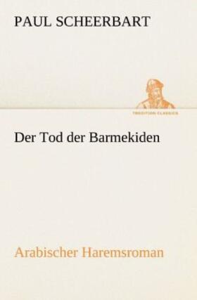 Scheerbart |  Der Tod der Barmekiden | Buch |  Sack Fachmedien