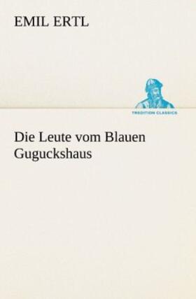 Ertl |  Die Leute vom Blauen Guguckshaus | Buch |  Sack Fachmedien