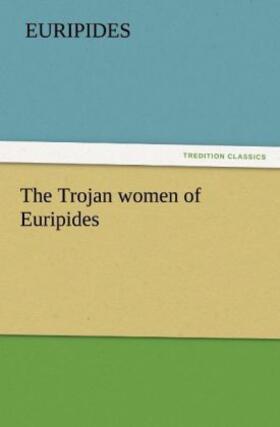 Euripides |  The Trojan women of Euripides | Buch |  Sack Fachmedien