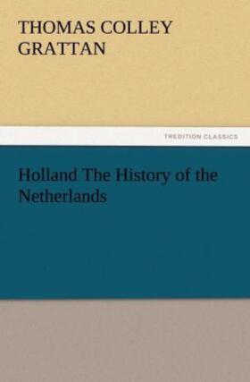 Grattan |  Holland The History of the Netherlands | Buch |  Sack Fachmedien