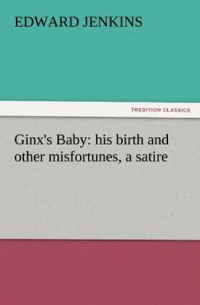 Jenkins |  Ginx's Baby: his birth and other misfortunes, a satire | Buch |  Sack Fachmedien