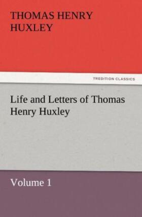 Huxley |  Life and Letters of Thomas Henry Huxley | Buch |  Sack Fachmedien