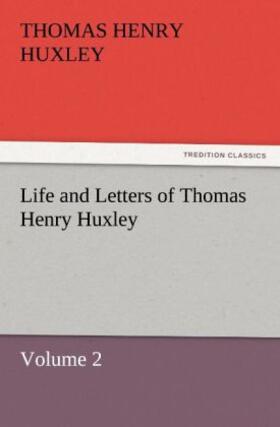 Huxley |  Life and Letters of Thomas Henry Huxley | Buch |  Sack Fachmedien