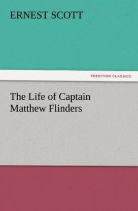Scott |  The Life of Captain Matthew Flinders | Buch |  Sack Fachmedien