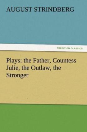 Strindberg |  Plays: the Father, Countess Julie, the Outlaw, the Stronger | Buch |  Sack Fachmedien