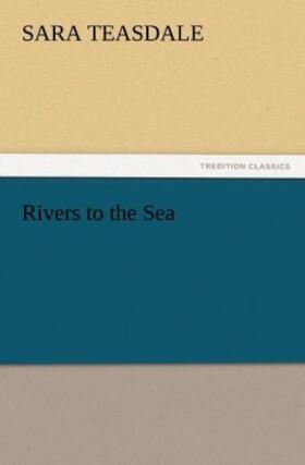 Teasdale |  Rivers to the Sea | Buch |  Sack Fachmedien