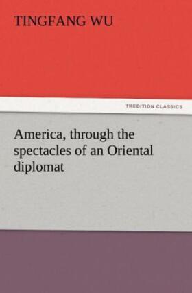 Wu |  America, through the spectacles of an Oriental diplomat | Buch |  Sack Fachmedien