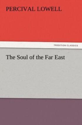Lowell |  The Soul of the Far East | Buch |  Sack Fachmedien