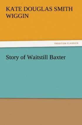 Wiggin |  Story of Waitstill Baxter | Buch |  Sack Fachmedien