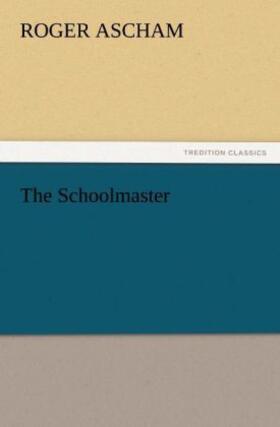 Ascham |  The Schoolmaster | Buch |  Sack Fachmedien