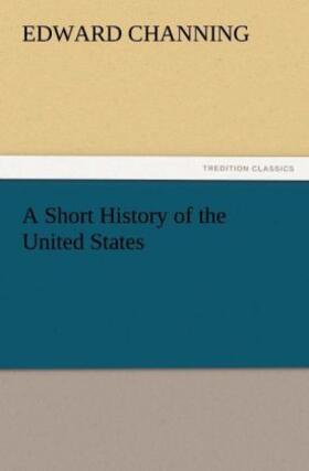 Channing |  A Short History of the United States | Buch |  Sack Fachmedien