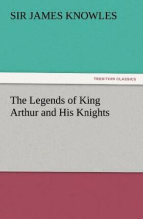 Knowles |  The Legends of King Arthur and His Knights | Buch |  Sack Fachmedien