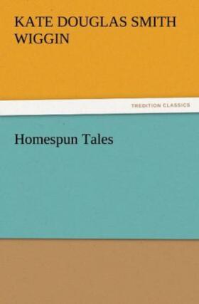 Wiggin |  Homespun Tales | Buch |  Sack Fachmedien