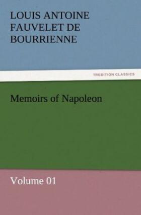 Bourrienne |  Memoirs of Napoleon - Volume 01 | Buch |  Sack Fachmedien