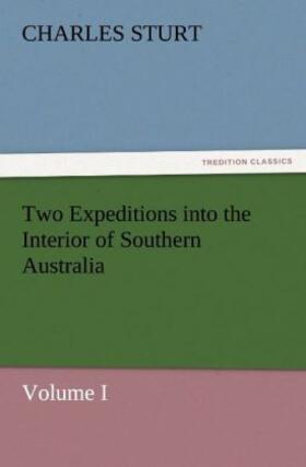 Sturt |  Two Expeditions into the Interior of Southern Australia - Volume I | Buch |  Sack Fachmedien