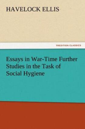 Ellis |  Essays in War-Time Further Studies in the Task of Social Hygiene | Buch |  Sack Fachmedien
