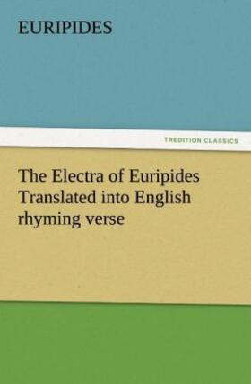 Euripides |  The Electra of Euripides Translated into English rhyming verse | Buch |  Sack Fachmedien