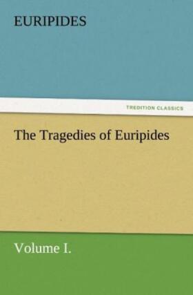 Euripides |  The Tragedies of Euripides, Volume I. | Buch |  Sack Fachmedien