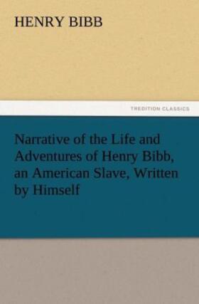 Bibb |  Narrative of the Life and Adventures of Henry Bibb, an American Slave, Written by Himself | Buch |  Sack Fachmedien