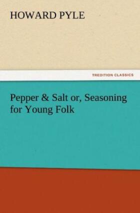 Pyle |  Pepper & Salt or, Seasoning for Young Folk | Buch |  Sack Fachmedien