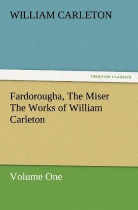Carleton |  Fardorougha, The Miser The Works of William Carleton, Volume One | Buch |  Sack Fachmedien