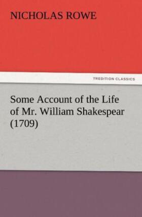 Rowe |  Some Account of the Life of Mr. William Shakespear (1709) | Buch |  Sack Fachmedien