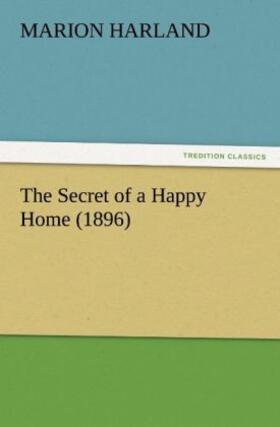 Harland |  The Secret of a Happy Home (1896) | Buch |  Sack Fachmedien