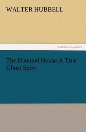 Hubbell |  The Haunted House A True Ghost Story | Buch |  Sack Fachmedien