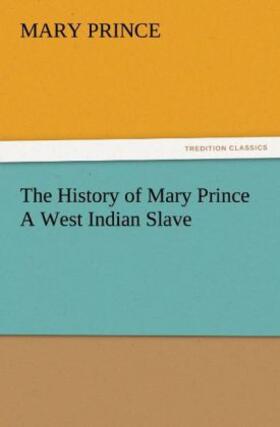Prince |  The History of Mary Prince A West Indian Slave | Buch |  Sack Fachmedien
