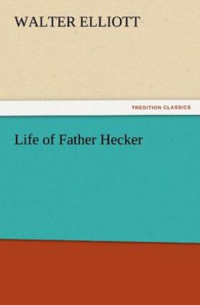 Elliott |  Life of Father Hecker | Buch |  Sack Fachmedien