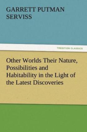 Serviss |  Other Worlds Their Nature, Possibilities and Habitability in the Light of the Latest Discoveries | Buch |  Sack Fachmedien