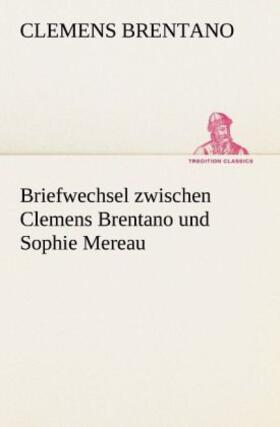 Brentano |  Briefwechsel zwischen Clemens Brentano und Sophie Mereau | Buch |  Sack Fachmedien