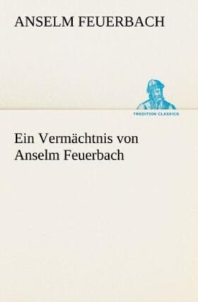 Feuerbach |  Ein Vermächtnis von Anselm Feuerbach | Buch |  Sack Fachmedien