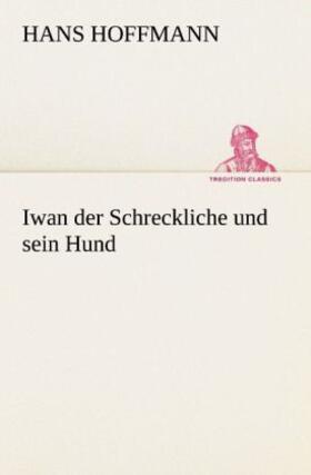 Hoffmann |  Iwan der Schreckliche und sein Hund | Buch |  Sack Fachmedien